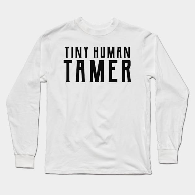 Tiny Human Tamer Long Sleeve T-Shirt by KC Happy Shop